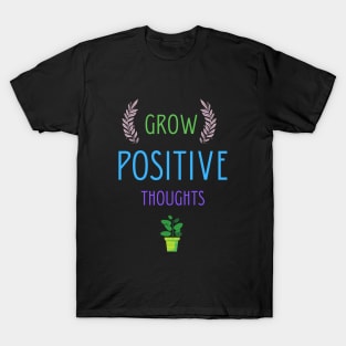 Grow positive thoughts T-Shirt